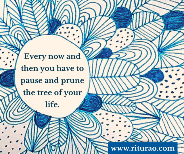 Prune the tree of your life